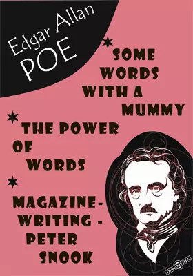 Some Words with a Mummy. The Power of Words. Magazine-Writing - Peter Snook. The Imp of the Perverse. The System of Doctor Tarr and Professor Fether