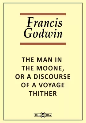 The Man in the Moone, or A Discourse of a Voyage Thither