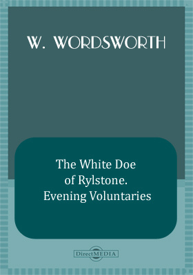 The White Doe of Rylstone. Evening Voluntaries