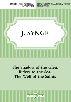 The Shadow of the Glen. Riders to the Sea. The Well of the Saints