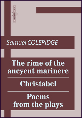 The Rime of the Ancyent Marinere [First Version]. The Rime of the Ancient Mariner [Final Version]. Christabel. Poems from the Plays