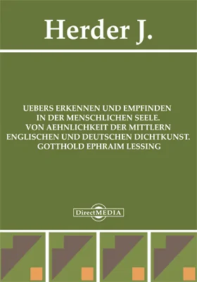 UEbers Erkennen und Empfinden in der menschlichen Seele. Von AEhnlichkeit der mittlern englischen und deutschen Dichtkunst ... Gotthold Ephraim Lessing