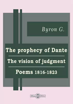 The Prophecy of Dante. The Vision of Judgment. Poems 1816-1823. The Age of Bronze