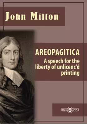 Areopagitica. A Speech for the Liberty of Unlicenc'd Printing
