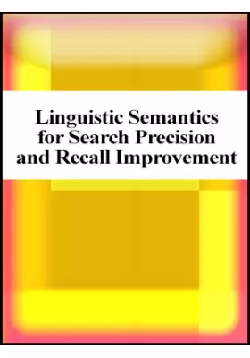 Linguistic Semantics for Search Precision and Recall Improvement