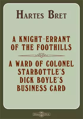 A Knight-Errant of the Foothills. A Ward of Colonel Starbottle's Dick Boyle's Business Card
