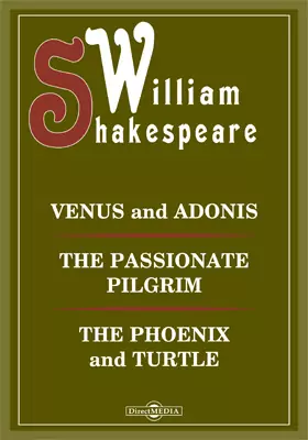 Venus and Adonis. The Passionate Pilgrim. The Phoenix and Turtle