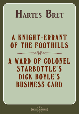 A Knight-Errant of the Foothills. A Ward of Colonel Starbottle's Dick Boyle's Business Card