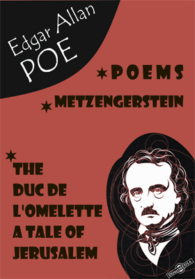 Poems. Metzengerstein. The Duc De L'Omelette. A Tale of Jerusalem