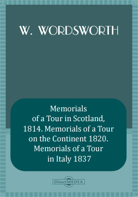 Memorials of a Tour in Scotland, 1814. Memorials of a Tour on the Continent 1820. Memorials of a Tour in Italy 1837