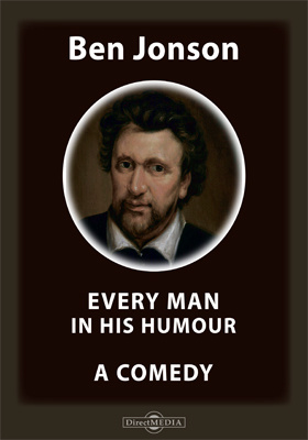 Every Man in His Humour. A Comedy