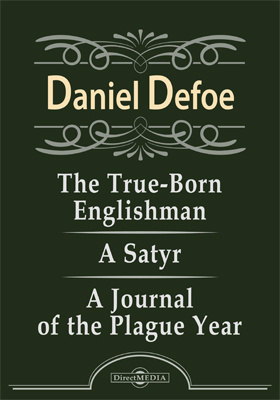The True-Born Englishman. A Satyr. A Journal of the Plague Year